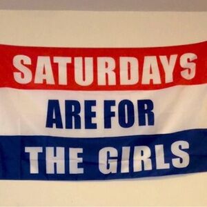 Saturdays are for the girls flag